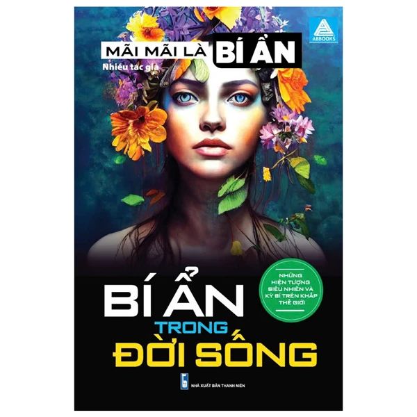 Mãi Mãi Là Bí Ẩn - Những Hiện Tượng Siêu Nhiên Và Kỳ Bí Trên Khắp Thế Giới - Bí Ẩn Trong Đời Sống - Thanh Niên