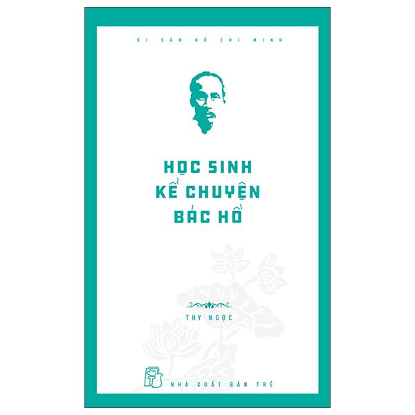 Di Sản Hồ Chí Minh. Học Sinh Kể Chuyện Bác Hồ - Ngọc Minh