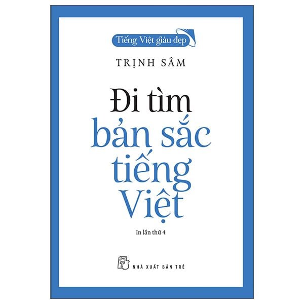 Tiếng Việt Giàu Đẹp. Đi Tìm Bản Sắc Tiếng Việt