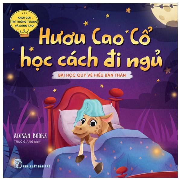 Khơi Gợi Trí Tưởng Tượng Và Sáng Tạo. Hươu Cao Cổ Học Cách Đi Ngủ - Bài Học Quý Về Sự Tìm Hiểu Bản Thân