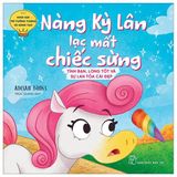  Khơi Gợi Trí Tưởng Tượng Và Sáng Tạo. Nàng Kỳ Lân Lạc Mất Chiếc Sừng - Tình Bạn, Lòng Tốt Và Sự Lan Tỏa Cái Đẹp 