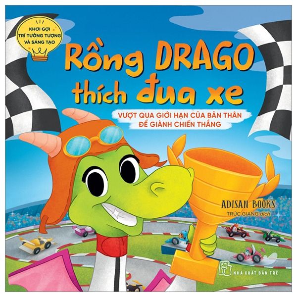  Khơi Gợi Trí Tưởng Tượng Và Sáng Tạo. Rồng Drago Thích Đua Xe - Vượt Qua Giới Hạn Của Bản Thân Để Dành Chiến Thắng 