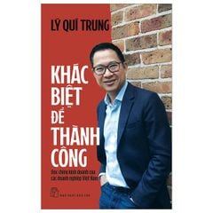  Khác Biệt Để Thành Công: Độc Chiêu Kinh Doanh Của Các Doanh Nghiệp Việt Nam 