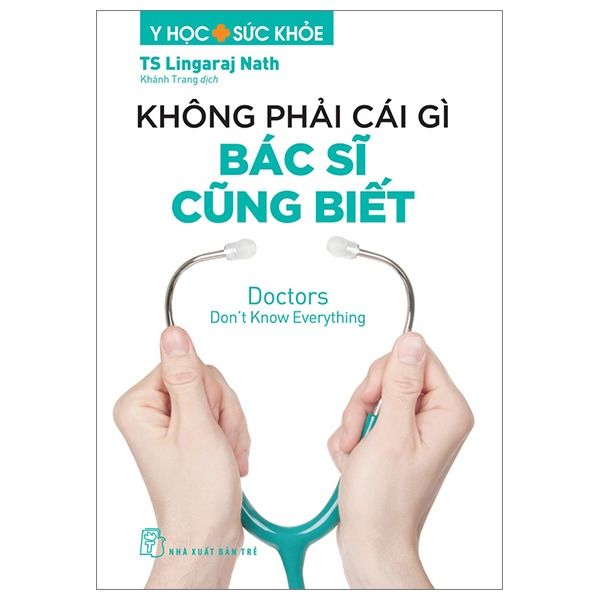 Y Học & Sức Khỏe. Không Phải Cái Gì Bác Sĩ Cũng Biết