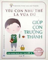  Yêu Con Như Thế Là Vừa Đủ - Giúp Con Trưởng Thành 