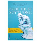  Nghệ Thuật Suy Tưởng - Luận Lí Học Tổng Quát Và Phương Pháp Học 