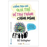  Chẳng Bao Giờ Quá Trễ Để Trở Thành Chính Mình 
