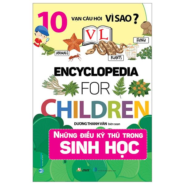  10 Vạn Câu Hỏi Vì Sao - Những Điều Kỳ Thú Trong Sinh Học 