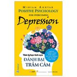  Tâm Lý Học Tích Cực Đánh Bại Trầm Cảm 