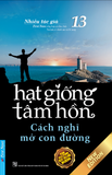  Hạt Giống Tâm Hồn - Tập 13 - Cách Nghĩ Mở Con Đường (Tái Bản 2020) 