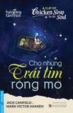 A Cup Of Chicken Soup For The Soul - Cho Những Trái Tim Rộng Mở (Tái Bản 2021) 