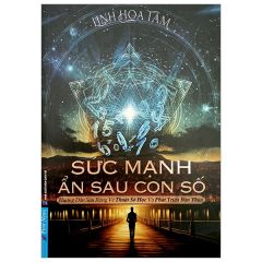  Sức Mạnh Ẩn Sau Con Số - Hướng Dẫn Sâu Rộng Về Thuật Số Học Và Phát Triển Bản Thân - Linh Hoa Tâm 