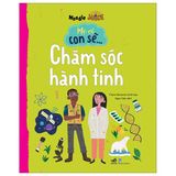  Mẹ Ơi Con Sẽ... Chăm Sóc Hành Tinh 