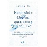  Hạnh Phúc Không Quan Trọng Đến Thế 