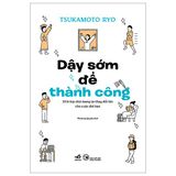  Dậy Sớm Để Thành Công - 33 Bí Kíp Nhỏ Mang Lại Thay Đổi Lớn Cho Cuộc Đời Bạn 