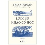  A Little History Of Archaeology - Lược Sử Khảo Cổ Học 
