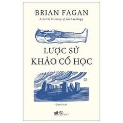  A Little History Of Archaeology - Lược Sử Khảo Cổ Học 