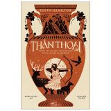  Thần Thoại - Những Câu Chuyện Vượt Thời Gian Về Các Vị Thần Và Anh Hùng 