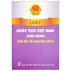  Luật Quốc tịch Việt Nam (Hiện hành) (Sửa đổi, bổ sung năm 2014) 