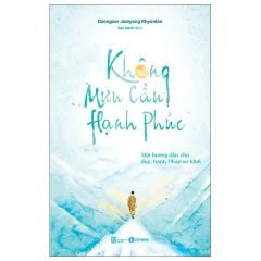  Không Mưu Cầu Hạnh Phúc - Một Hướng Dẫn Cho Thực Hành Pháp Sơ Khởi 