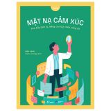  Mặt Nạ Cảm Xúc - Phá Bẫy Tâm Lý, Nâng Cao Eq Chốn Công Sở 