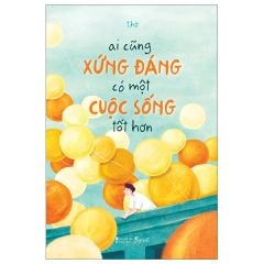  Ai Cũng Xứng Đáng Có Một Cuộc Sống Tốt Hơn 