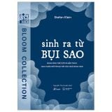  Sinh Ra Từ Bụi Sao: Định Hình Thế Giới Và Bản Thân Qua Cuộc Đối Thoại Với Các Nhà Khoa Học 