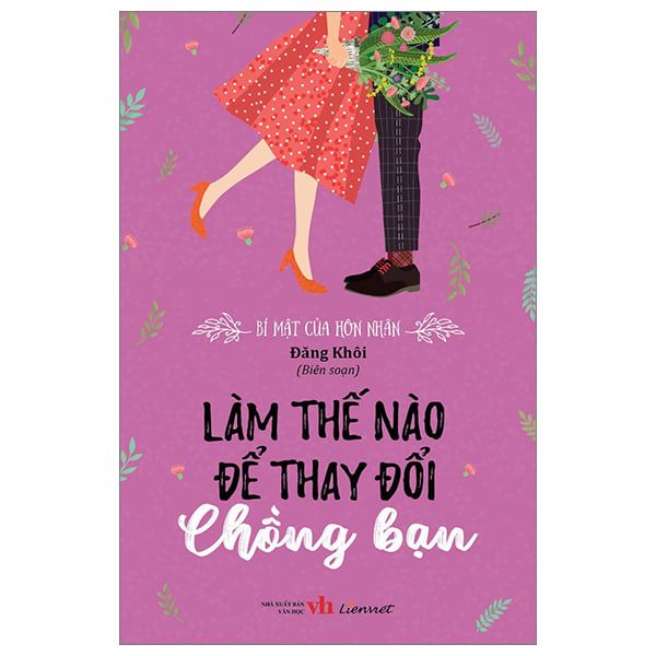 Bí Mật Của Hôn Nhân - Làm Thế Nào Để Thay Đổi Chồng Bạn - Truyền Thông Liên Việt