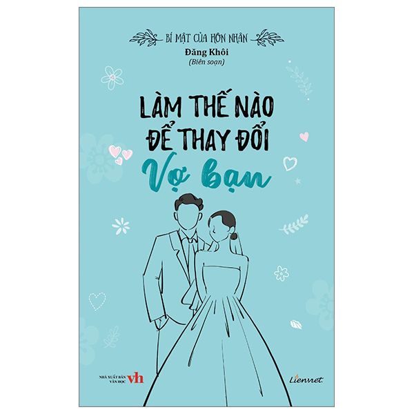 Bí Mật Của Hôn Nhân - Làm Thế Nào Để Thay Đổi Vợ Bạn - Truyền Thông Liên Việt