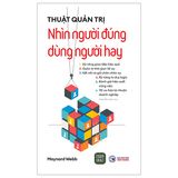  Thuật Quản Trị - Nhìn Người Đúng - Dùng Người Hay 