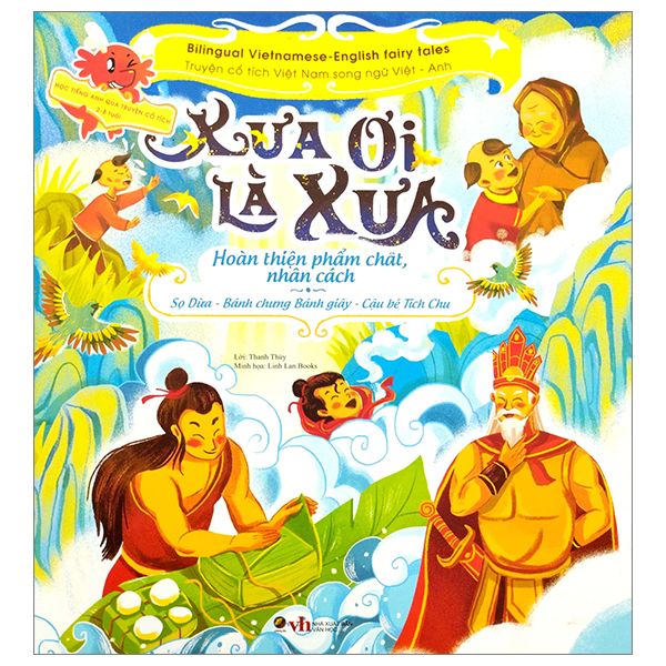 Xưa ơi là xưa - Truyện cổ tích Việt Nam chọn lọc Song ngữ Việt - Anh - Sọ Dừa - Bánh chưng bánh giầy - Cậu bé Tích Chu