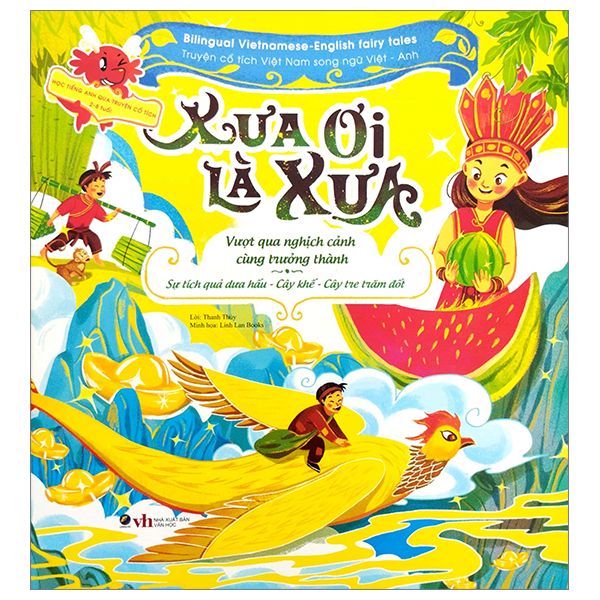  Xưa ơi là xưa - Truyện cổ tích Việt Nam chọn lọc Song ngữ Việt - Anh - Sự tích cây khế - Cây tre trăm đốt - Sự tích dưa hấu 