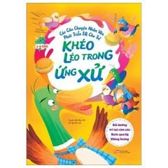  Các câu chuyện nhân văn phát triển EQ cho trẻ - Khéo léo trong ứng xử 