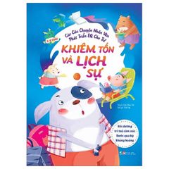  Các câu chuyện nhân văn phát triển EQ cho trẻ - Khiêm tốn và lịch sự 