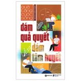  Dám Quả Quyết Dám Tâm Huyết 