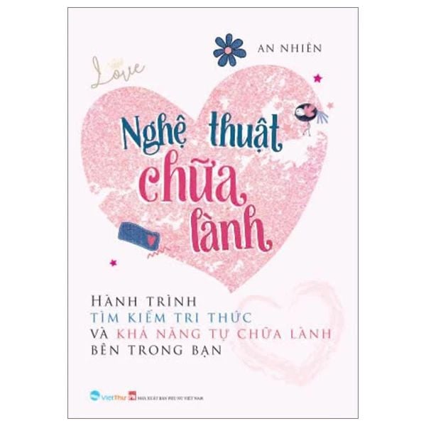 Nghệ Thuật Chữa Lành - Hành Trình Tìm Kiếm Tri Thức Và Khả Năng Tự Chữa Lành Bên Trong Bạn - Phụ Nữ Việt Nam
