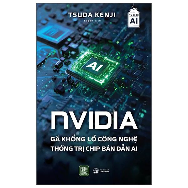 NVIDIA - Gã Khổng Lồ Công Nghệ Thống Trị Chip Bán Dẫn AI - 1980Books