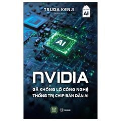  NVIDIA - Gã Khổng Lồ Công Nghệ Thống Trị Chip Bán Dẫn AI 