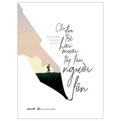  Cho Đứa Trẻ Hai Mươi Tập Làm Người Lớn 