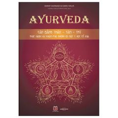 Ayurveda - Cân Bằng Thân-Tâm-Trí - Thực Hành Và Khám Phá Những Bí Mật Y Học Cổ Xưa 