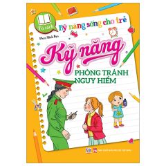  Tủ Sách Kỹ Năng Sống Cho Trẻ - Kỹ Năng Phòng Tránh Nguy Hiểm 