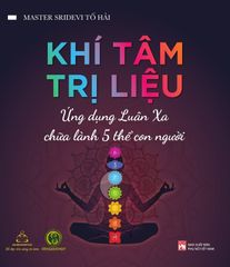  Khí Tâm Trị Liệu - Ứng Dụng Luân Xa Chữa Lành 5 Thể Con Người 