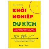  Khởi Nghiệp Du Kích - Kinh Doanh Ít Vốn - Vận Dụng Nguồn Lực Nhỏ Chiến Thắng Cuộc Chơi Lớn 
