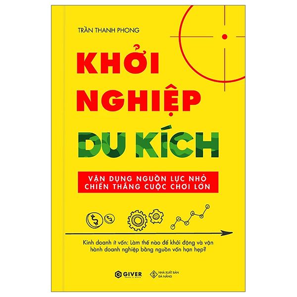  Khởi Nghiệp Du Kích - Kinh Doanh Ít Vốn - Vận Dụng Nguồn Lực Nhỏ Chiến Thắng Cuộc Chơi Lớn 