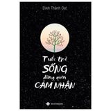  Tuổi Trẻ Sống Đừng Quên Cảm Nhận 