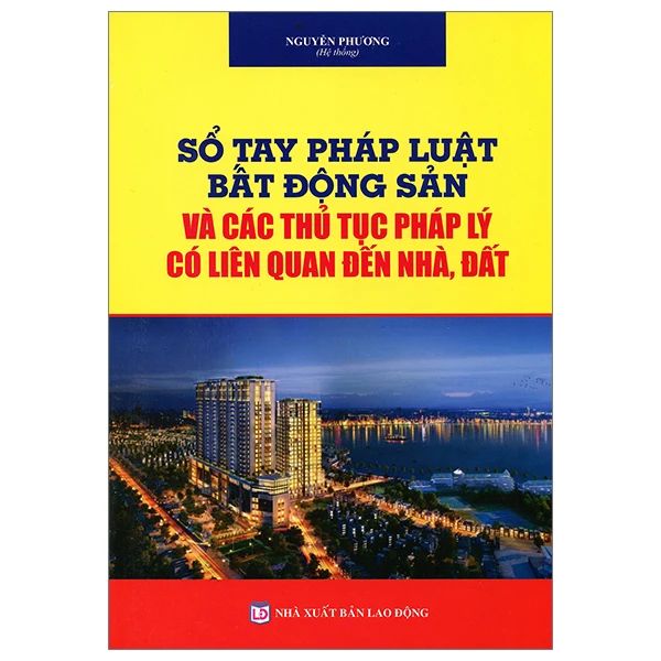  Sổ Tay Pháp Luật Bất Động Sản Và Các Thủ Tục Pháp Lý Liên Quan Đến Nhà Đất 
