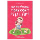  Cha Mẹ Bận Rộn Dạy Con Tự Lập 
