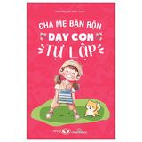  Cha Mẹ Bận Rộn Dạy Con Tự Lập 