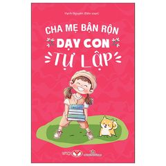  Cha Mẹ Bận Rộn Dạy Con Tự Lập 