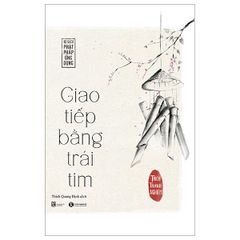  Giao Tiếp Bằng Trái Tim (Tái Bản 2023) 